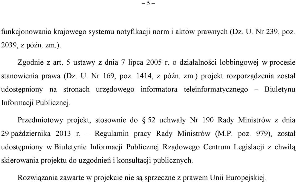 ) projekt rozporządzenia został udostępniony na stronach urzędowego informatora teleinformatycznego Biuletynu Informacji Publicznej.