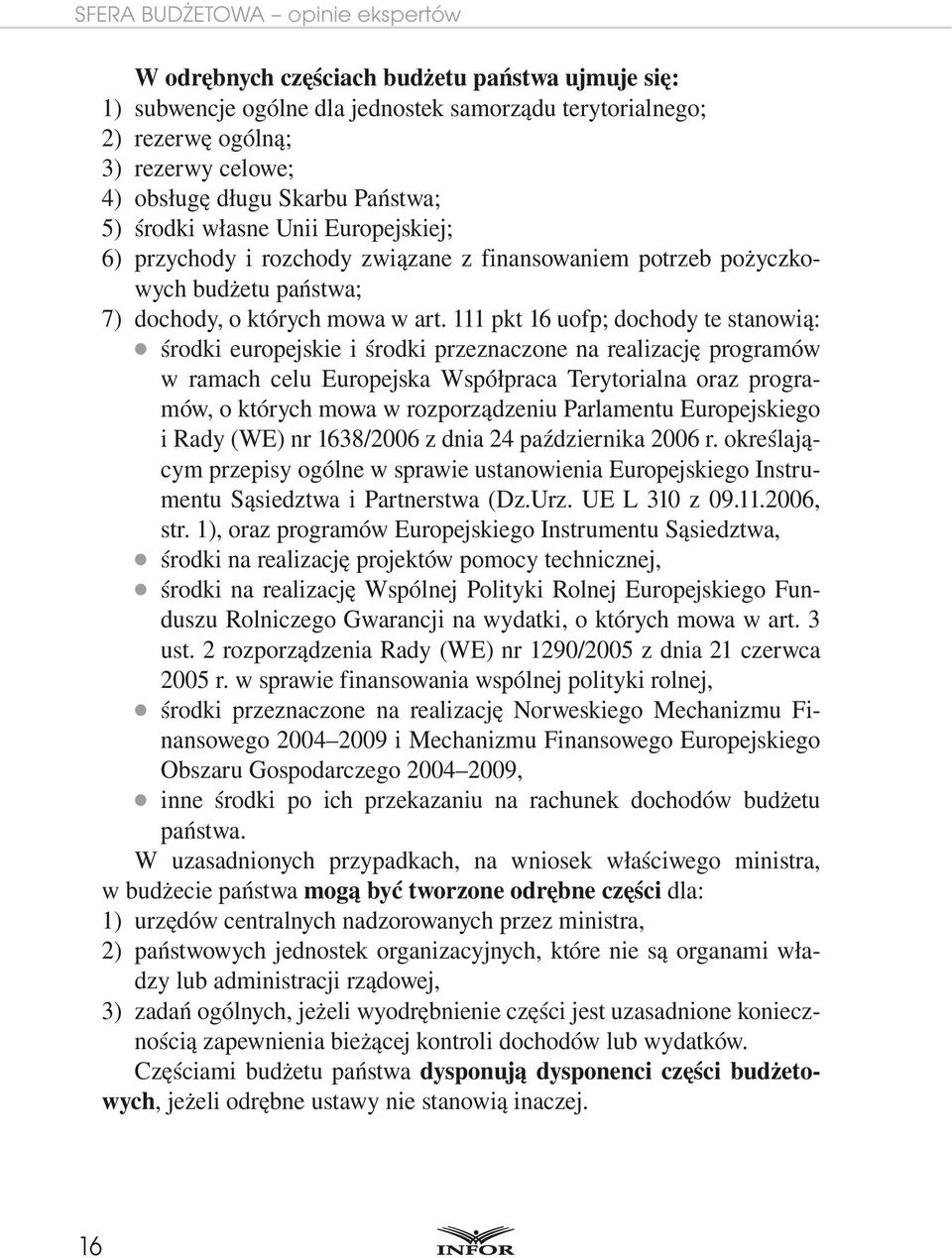 111 pkt 16 uofp; dochody te stanowią: środki europejskie i środki przeznaczone na realizację programów w ramach celu Europejska Współpraca Terytorialna oraz programów, o których mowa w rozporządzeniu