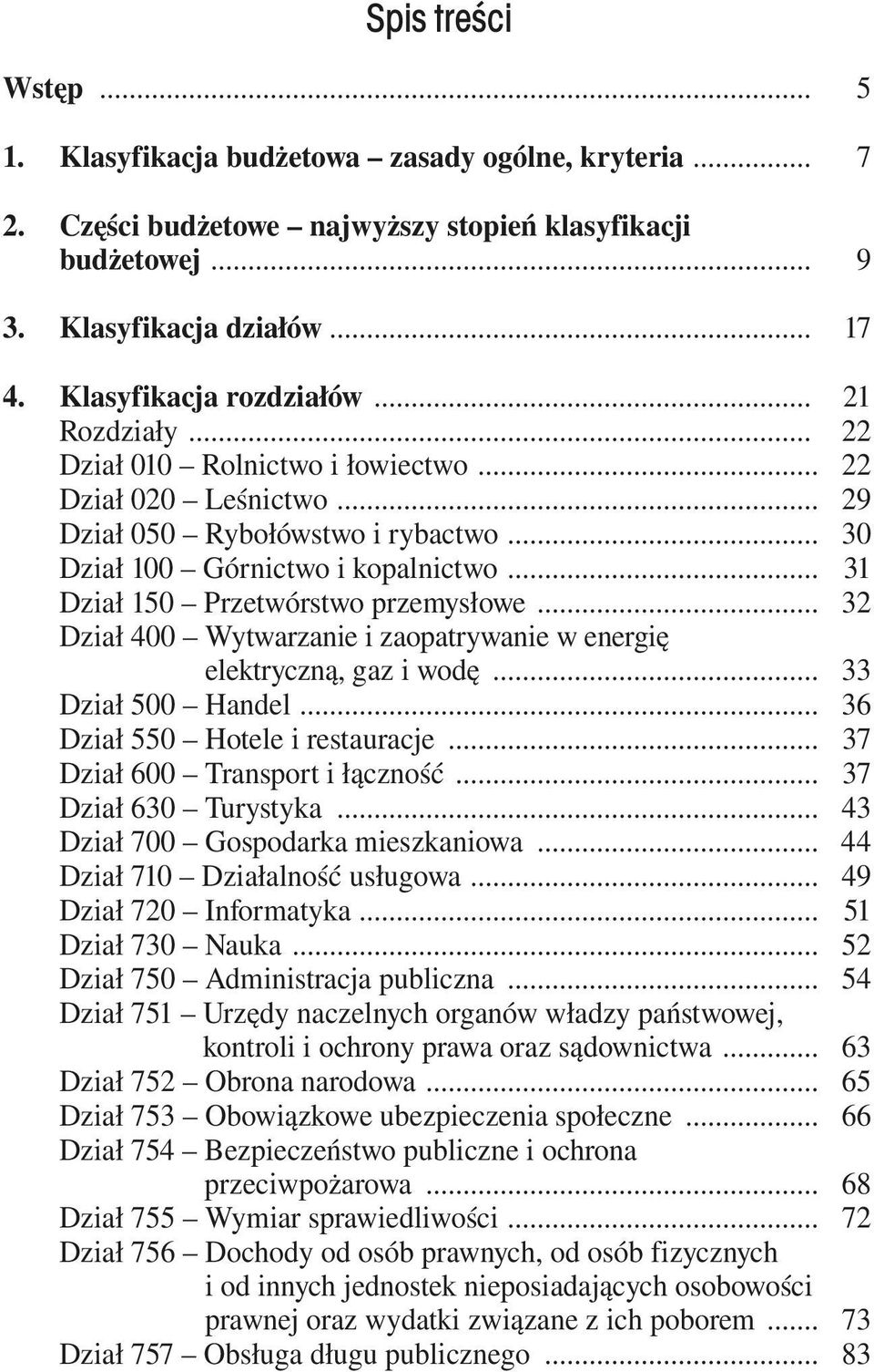 .. 31 Dział 150 Przetwórstwo przemysłowe... 32 Dział 400 Wytwarzanie i zaopatrywanie w energię elektryczną, gaz i wodę... 33 Dział 500 Handel... 36 Dział 550 Hotele i restauracje.