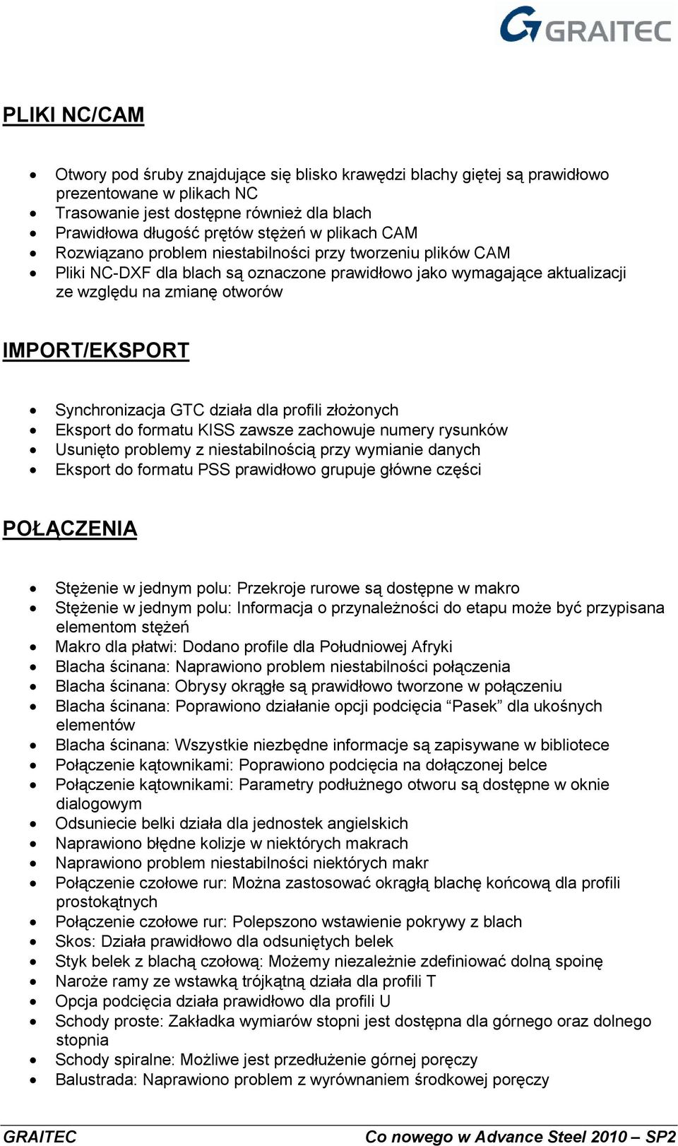 Synchronizacja GTC działa dla profili złożonych Eksport do formatu KISS zawsze zachowuje numery rysunków Usunięto problemy z niestabilnością przy wymianie danych Eksport do formatu PSS prawidłowo