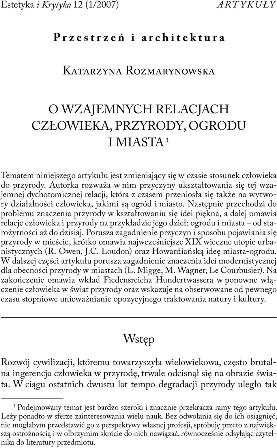 Autorka rozważa w nim przyczyny ukształtowania się tej wzajemnej dychotomicznej relacji, która z czasem przeniosła się także na wytwory działalności człowieka, jakimi są ogród i miasto.