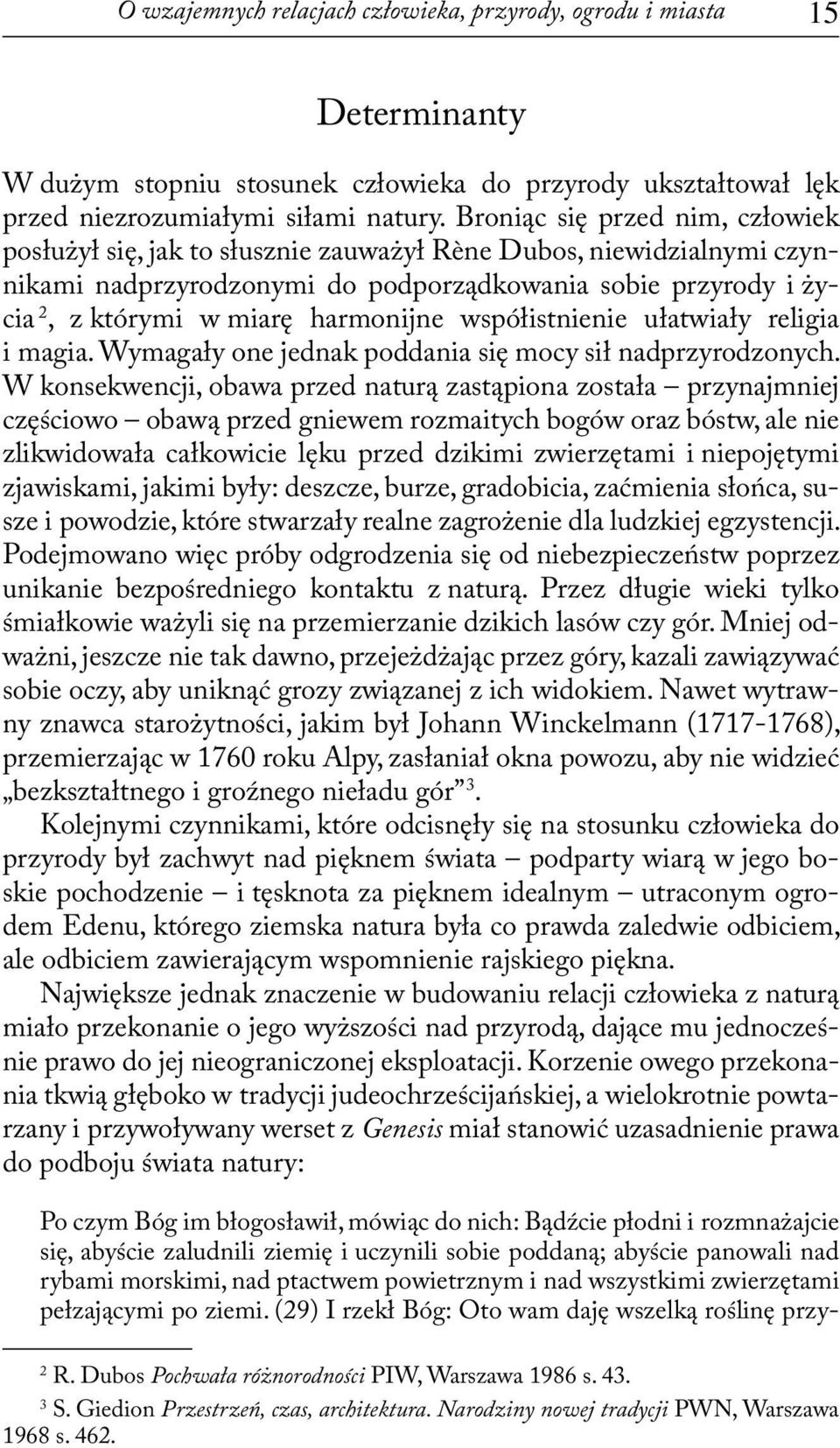 harmonijne współistnienie ułatwiały religia i magia. Wymagały one jednak poddania się mocy sił nadprzyrodzonych.