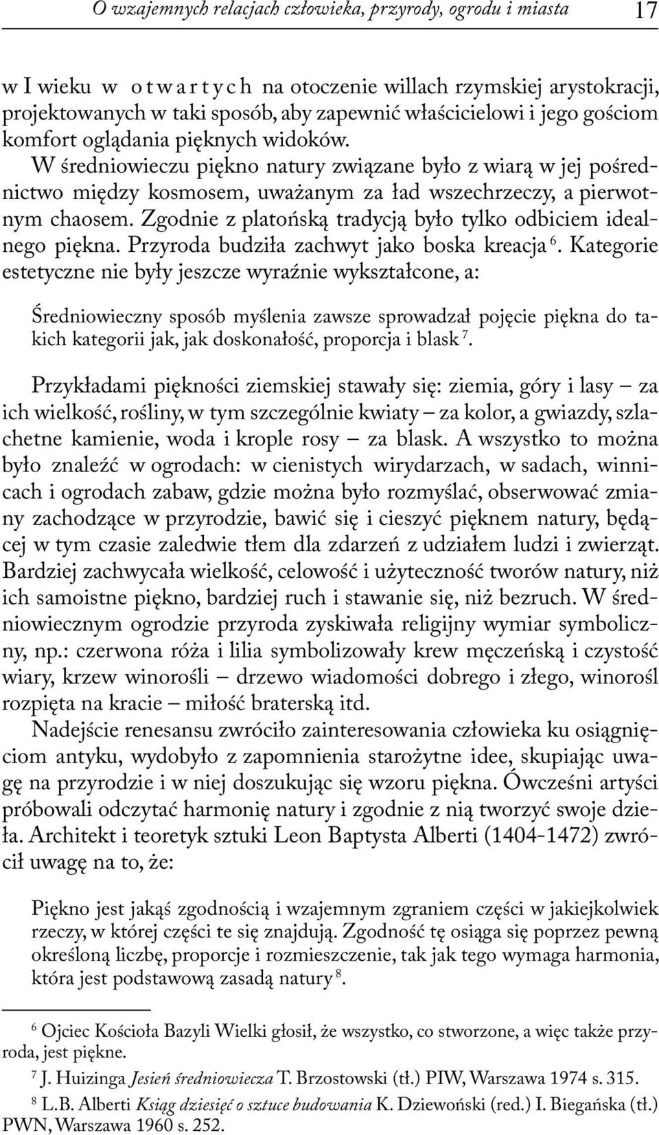 Zgodnie z platońską tradycją było tylko odbiciem idealnego piękna. Przyroda budziła zachwyt jako boska kreacja 6.