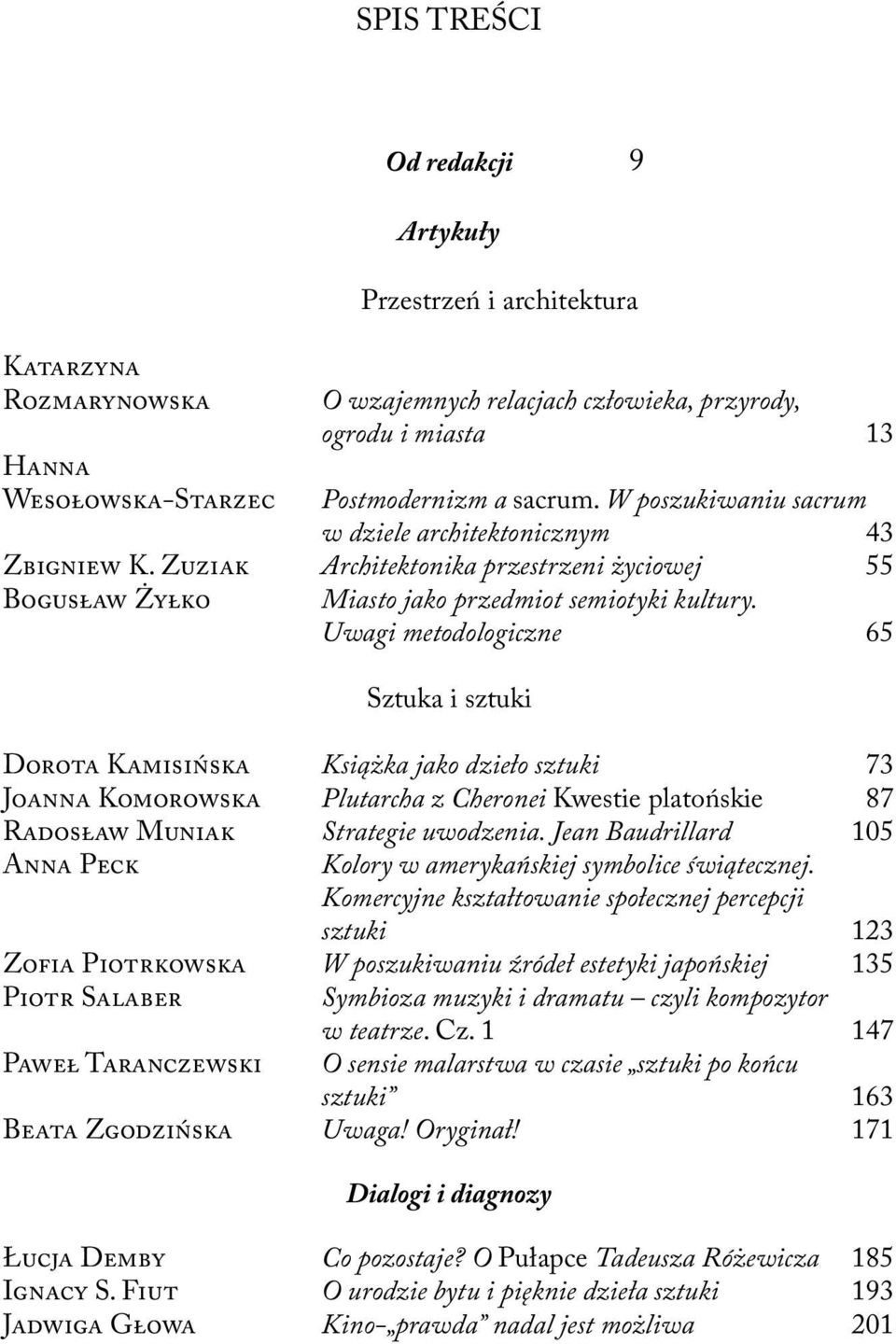 Uwagi metodologiczne 65 Sztuka i sztuki Dorota Kamisińska Książka jako dzieło sztuki 73 Joanna Komorowska Plutarcha z Cheronei Kwestie platońskie 87 Radosław Muniak Strategie uwodzenia.