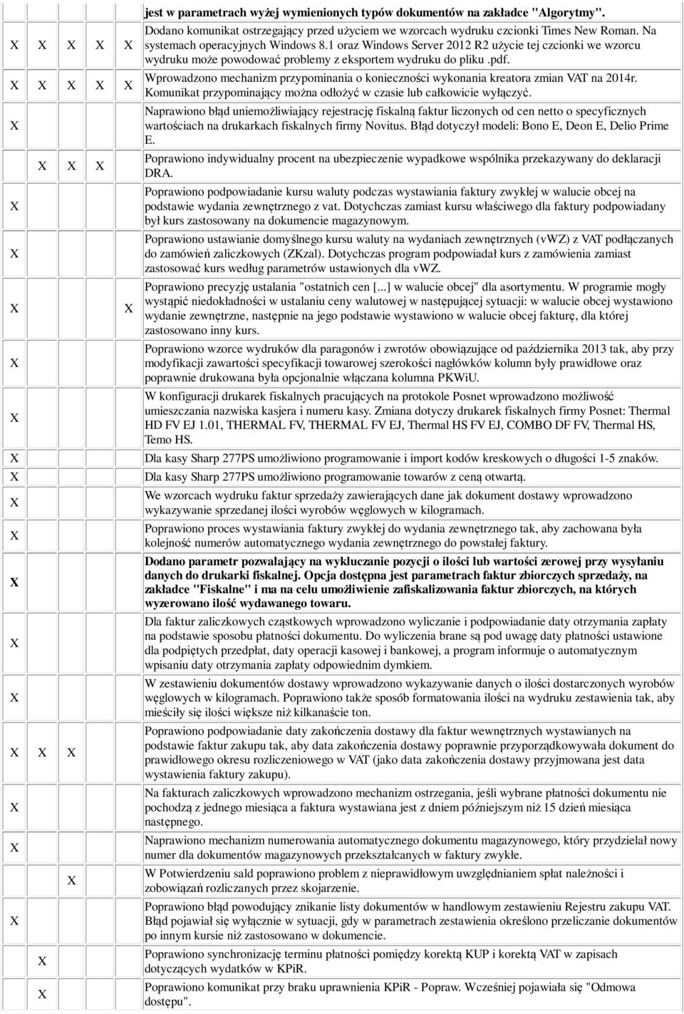Wprowadzono mechanizm przypominania o konieczności wykonania kreatora zmian VAT na 2014r. Komunikat przypominający można odłożyć w czasie lub całkowicie wyłączyć.