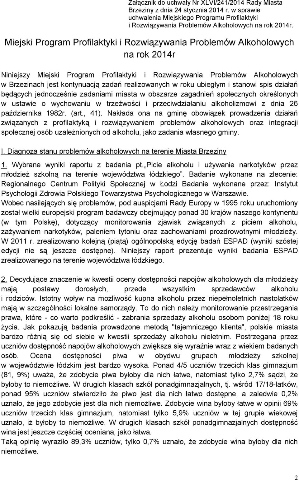 realizowanych w roku ubiegłym i stanowi spis działań będących jednocześnie zadaniami miasta w obszarze zagadnień społecznych określonych w ustawie o wychowaniu w trzeźwości i przeciwdziałaniu