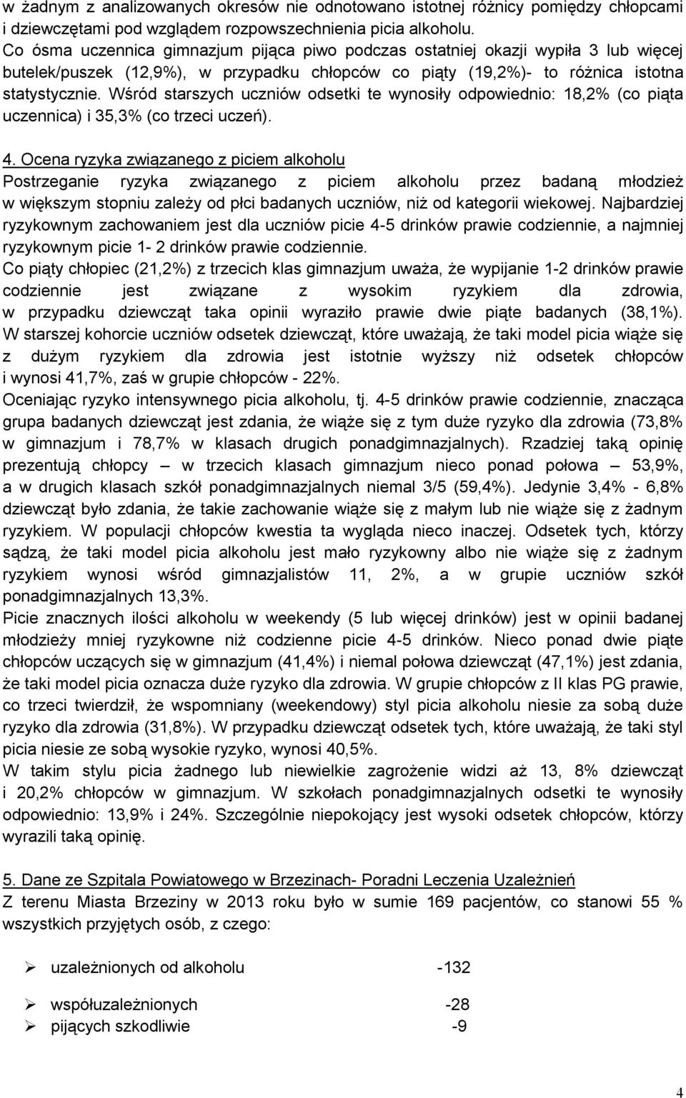 Wśród starszych uczniów odsetki te wynosiły odpowiednio: 18,2% (co piąta uczennica) i 35,3% (co trzeci uczeń). 4.