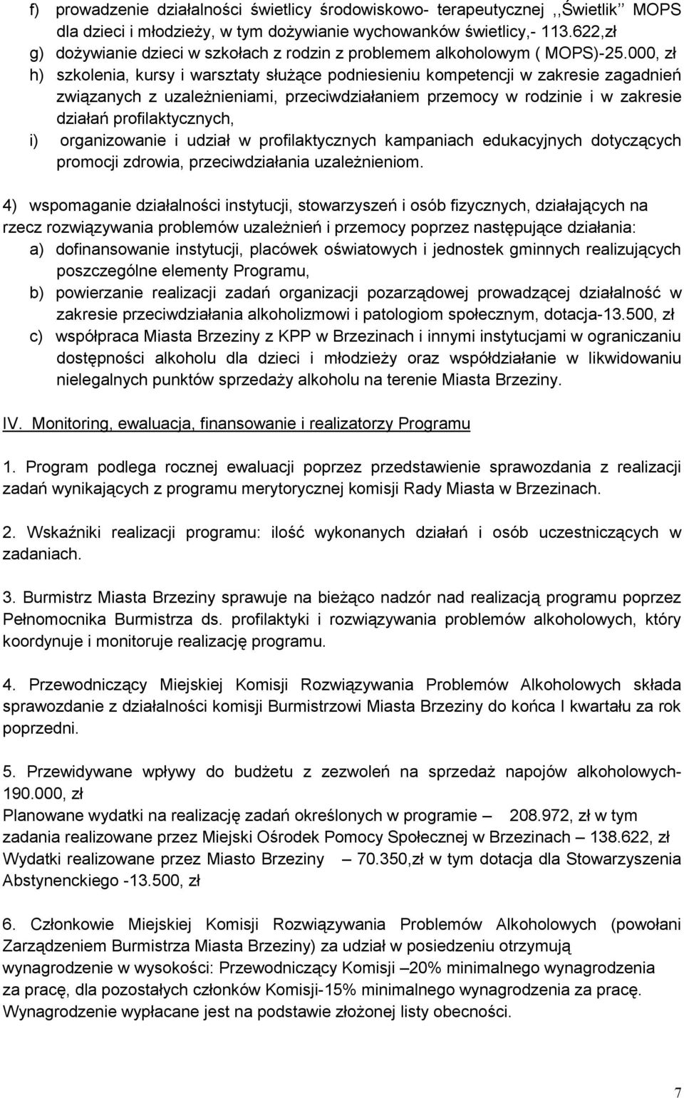 000, zł h) szkolenia, kursy i warsztaty służące podniesieniu kompetencji w zakresie zagadnień związanych z uzależnieniami, przeciwdziałaniem przemocy w rodzinie i w zakresie działań profilaktycznych,