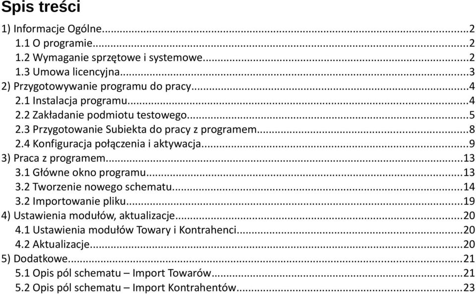 ..9 3) Praca z programem...13 3.1 Główne okno programu...13 3.2 Tworzenie nowego schematu...14 3.2 Importowanie pliku...19 4) Ustawienia modułów, aktualizacje...20 4.