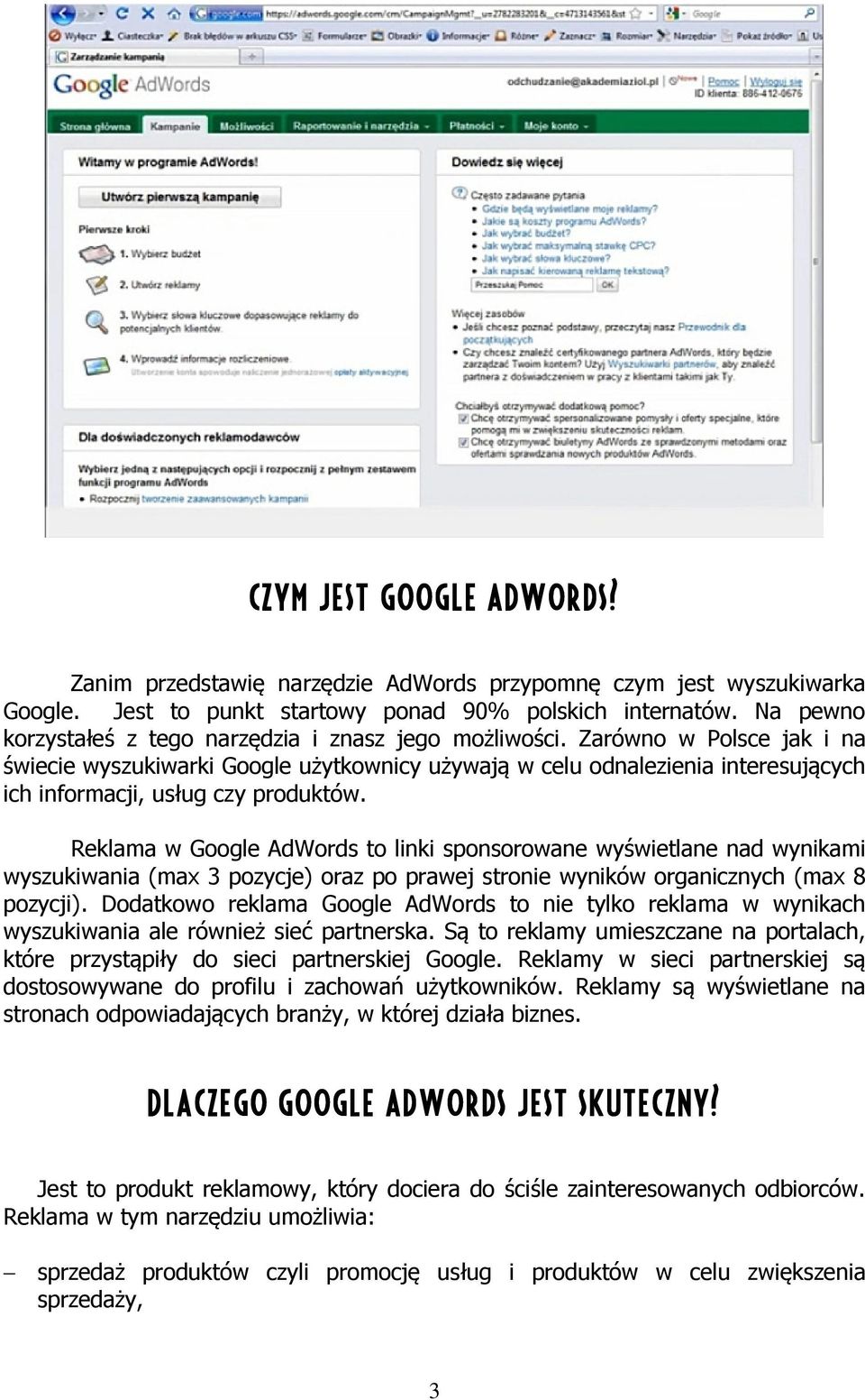 Zarówno w Polsce jak i na świecie wyszukiwarki Google użytkownicy używają w celu odnalezienia interesujących ich informacji, usług czy produktów.