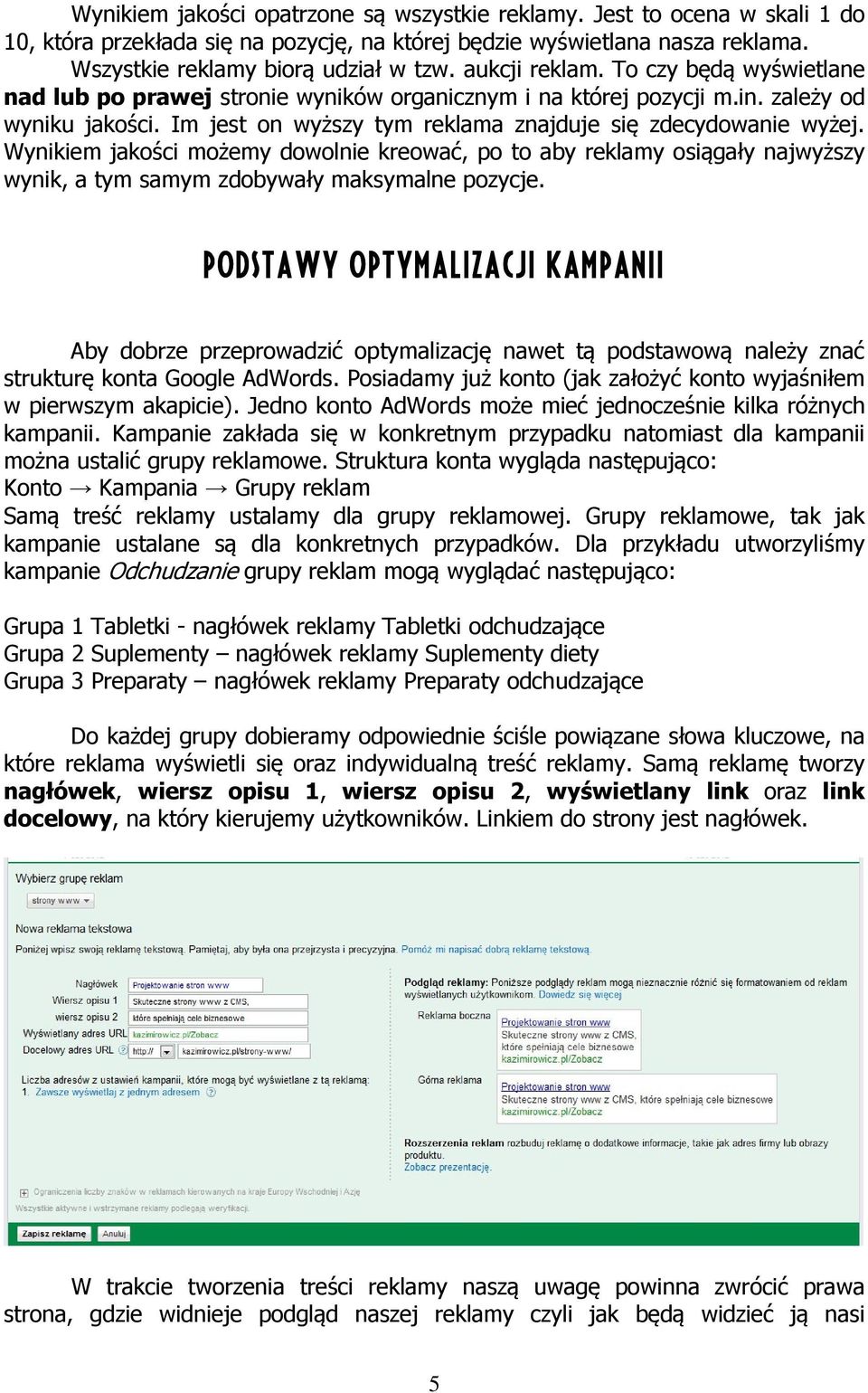 Wynikiem jakości możemy dowolnie kreować, po to aby reklamy osiągały najwyższy wynik, a tym samym zdobywały maksymalne pozycje.