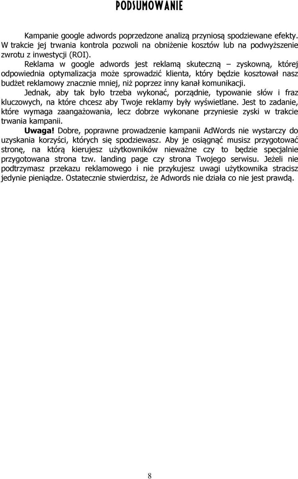 komunikacji. Jednak, aby tak było trzeba wykonać, porządnie, typowanie słów i fraz kluczowych, na które chcesz aby Twoje reklamy były wyświetlane.