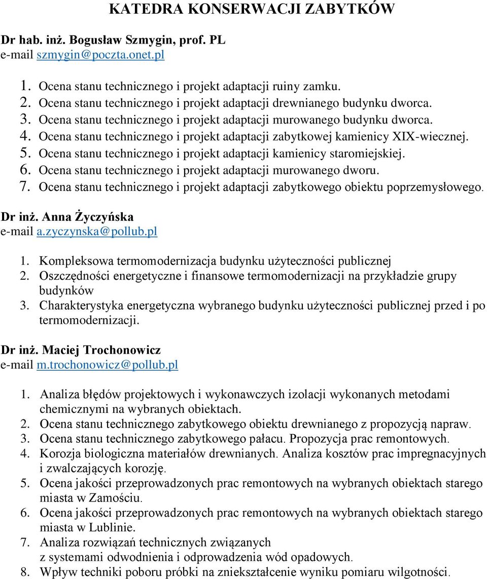 Ocena stanu technicznego i projekt adaptacji zabytkowej kamienicy XIX-wiecznej. 5. Ocena stanu technicznego i projekt adaptacji kamienicy staromiejskiej. 6.