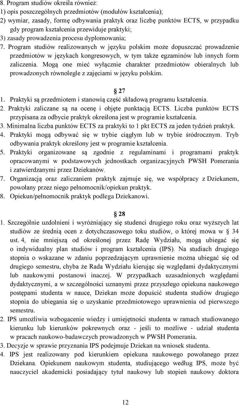 Program studiów realizowanych w języku polskim może dopuszczać prowadzenie przedmiotów w językach kongresowych, w tym także egzaminów lub innych form zaliczenia.
