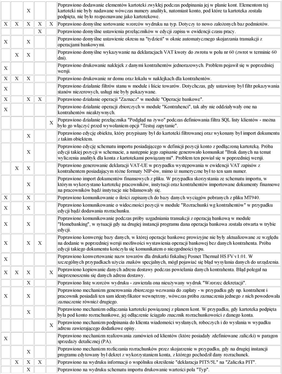 Poprawiono domyślne sortowanie wzorców wydruku na typ. Dotyczy to nowo założonych baz podmiotów. Poprawiono domyślne ustawienia przełączników w edycji zapisu w ewidencji czasu pracy.