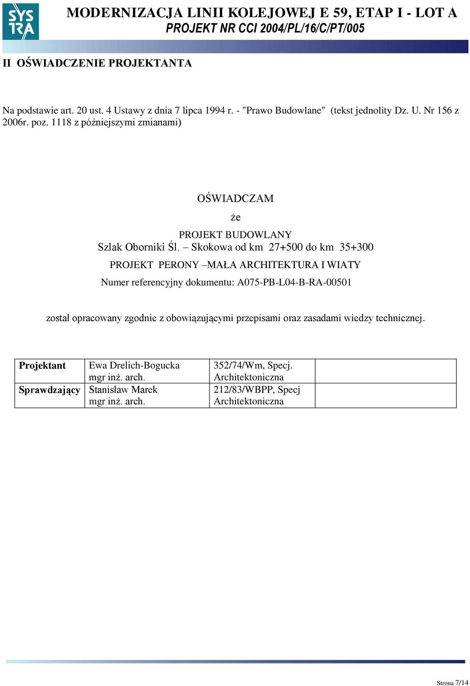 Skokowa od km 27+500 do km 35+300 PROJEKT PEROY AŁA ARCHTEKTURA WATY umer referencyjny dokumentu: A075-P-L04--RA-00501 został opracowany zgodnie z
