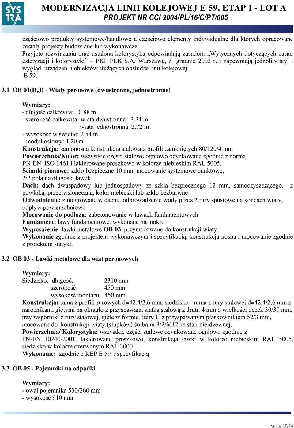 i zapewniają jednolity styl i wygląd urządzeń i obiektów służących obsłudze linii kolejowej E 59. 3.
