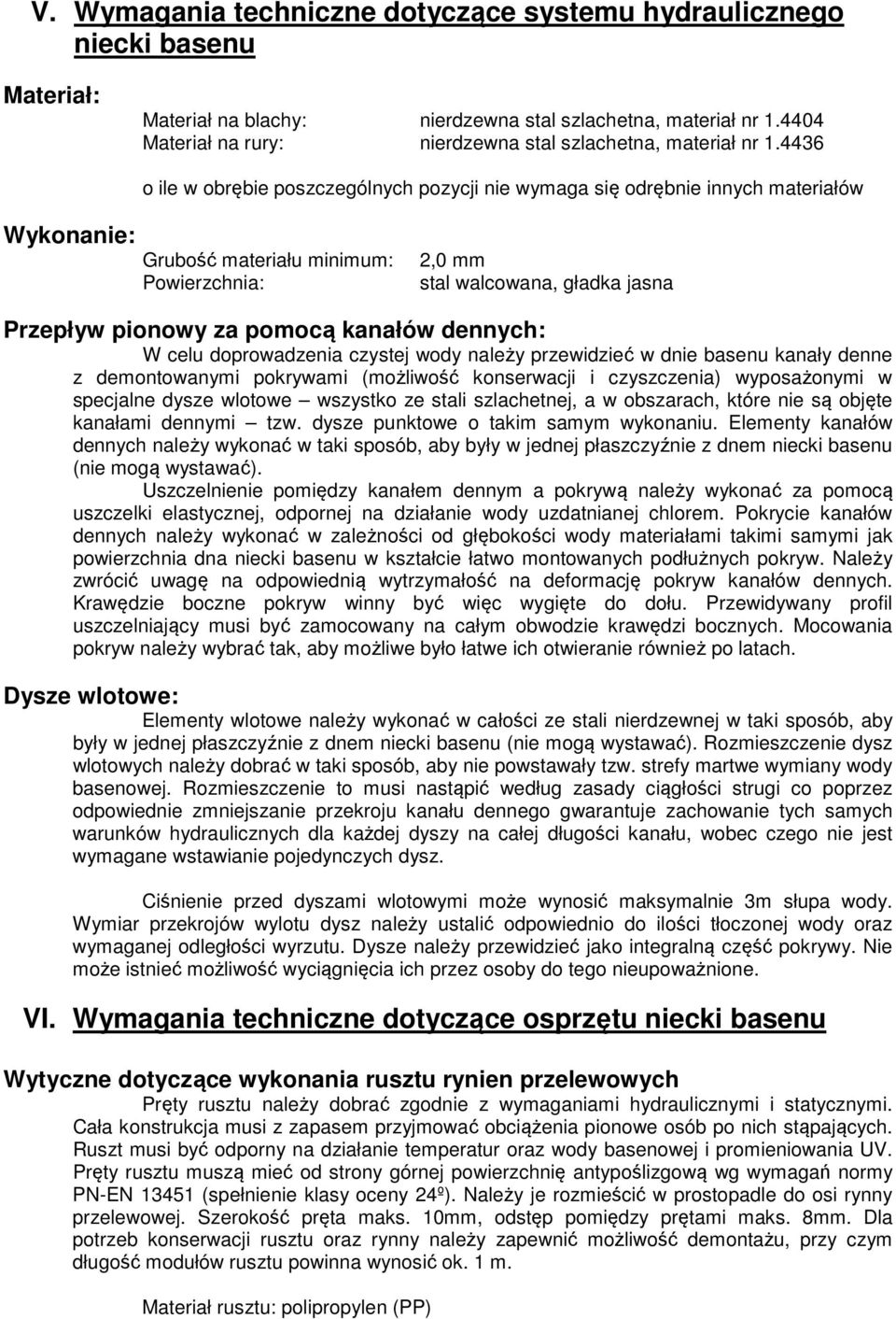 4436 o ile w obrębie poszczególnych pozycji nie wymaga się odrębnie innych materiałów Wykonanie: Grubość materiału minimum: Powierzchnia: 2,0 mm stal walcowana, gładka jasna Przepływ pionowy za
