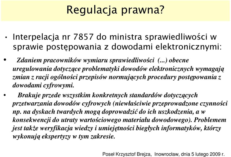 Brakuje przede wszystkim konkretnych standardów dotyczących przetwarzania dowodów cyfrowych (niewłaściwie przeprowadzone czynności np.