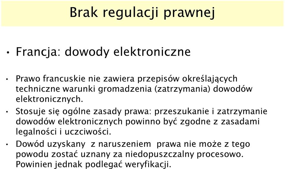 Stosuje się ogólne zasady prawa: przeszukanie i zatrzymanie dowodów elektronicznych powinno być zgodne z zasadami