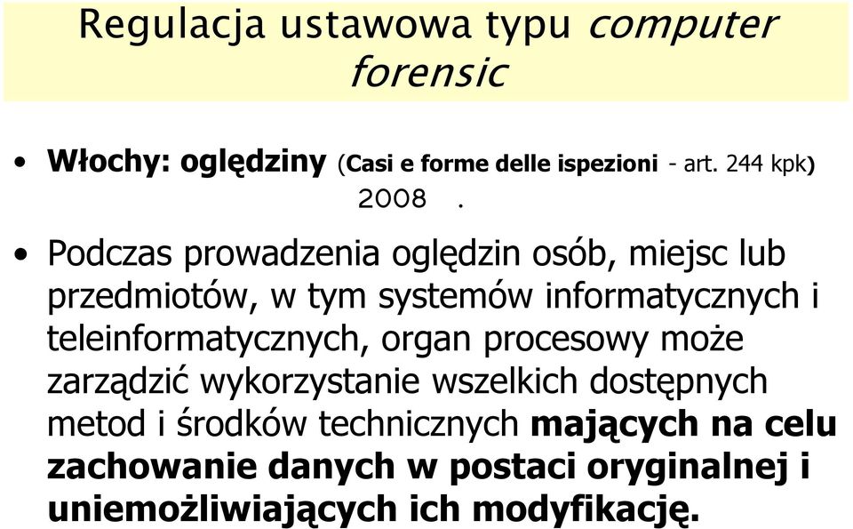 Podczas prowadzenia oględzin osób, miejsc lub przedmiotów, w tym systemów informatycznych i