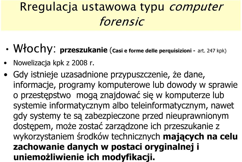 komputerze lub systemie informatycznym albo teleinformatycznym, nawet gdy systemy te są zabezpieczone przed nieuprawnionym dostępem, może zostać