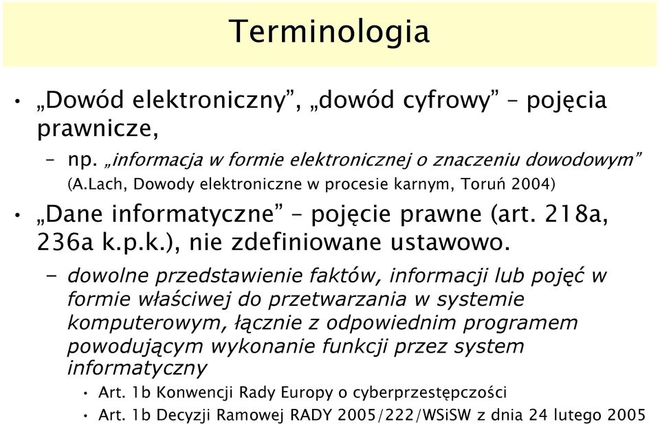 dowolne przedstawienie faktów, informacji lub pojęć w formie właściwej do przetwarzania w systemie komputerowym, łącznie z odpowiednim programem