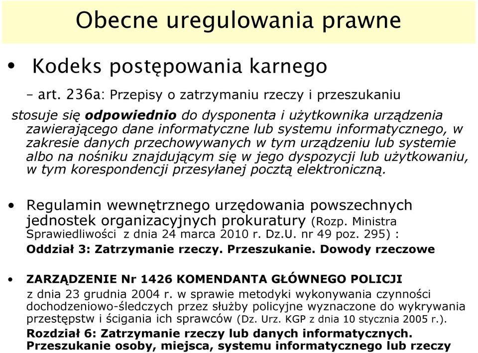 przechowywanych w tym urządzeniu lub systemie albo na nośniku znajdującym się w jego dyspozycji lub użytkowaniu, w tym korespondencji przesyłanej pocztą elektroniczną.