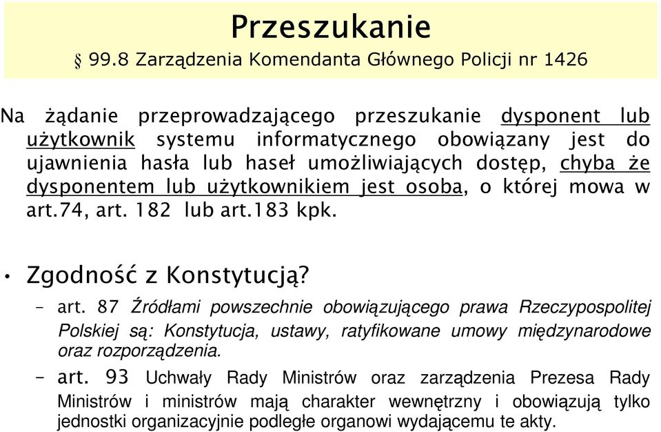 hasła lub haseł umożliwiających dostęp, chyba że dysponentem lub użytkownikiem jest osoba, o której mowa w art.