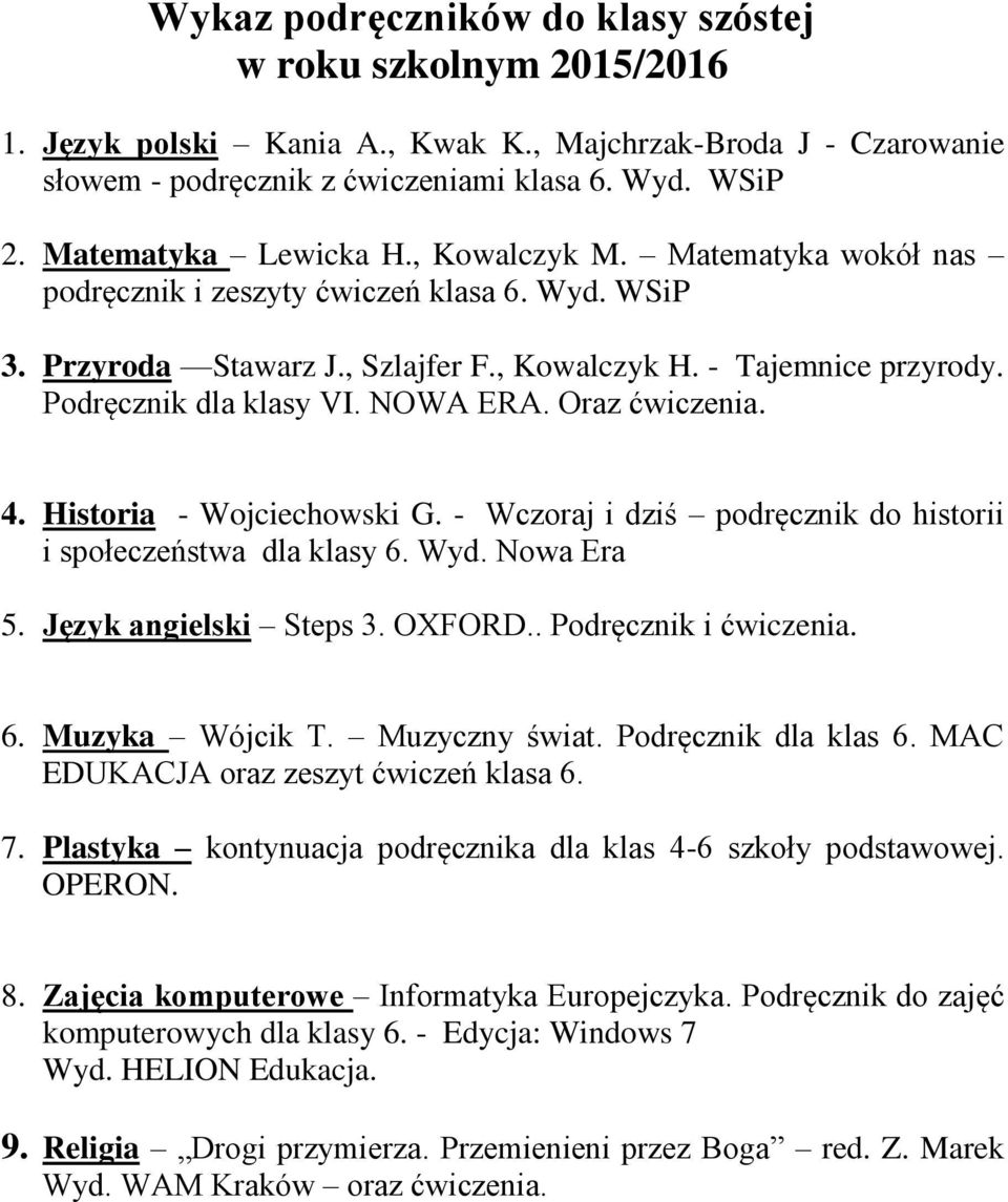 Historia - Wojciechowski G. - Wczoraj i dziś podręcznik do historii i społeczeństwa dla klasy 6. Wyd. Nowa Era 5. Język angielski Steps 3. OXFORD.. Podręcznik i ćwiczenia. 6. Muzyka Wójcik T.