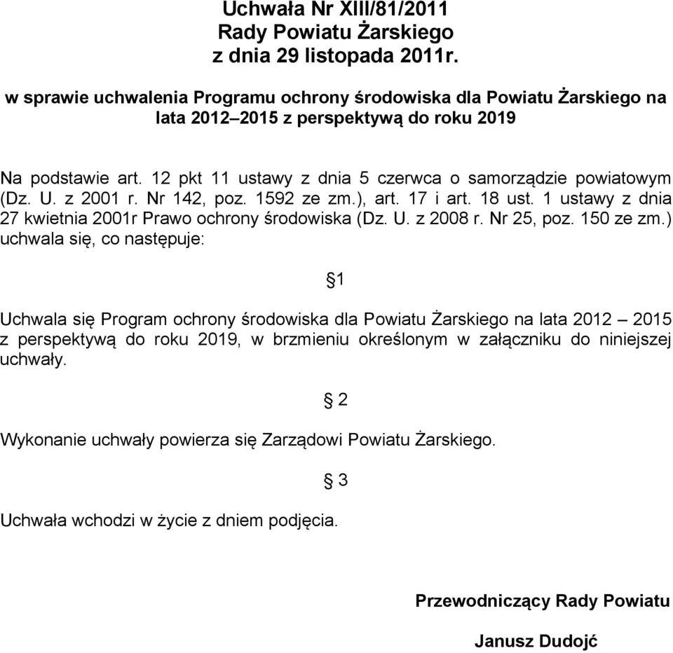 12 pkt 11 ustawy z dnia 5 czerwca o samorządzie powiatowym (Dz. U. z 2001 r. Nr 142, poz. 1592 ze zm.), art. 17 i art. 18 ust. 1 ustawy z dnia 27 kwietnia 2001r Prawo ochrony środowiska (Dz. U. z 2008 r.