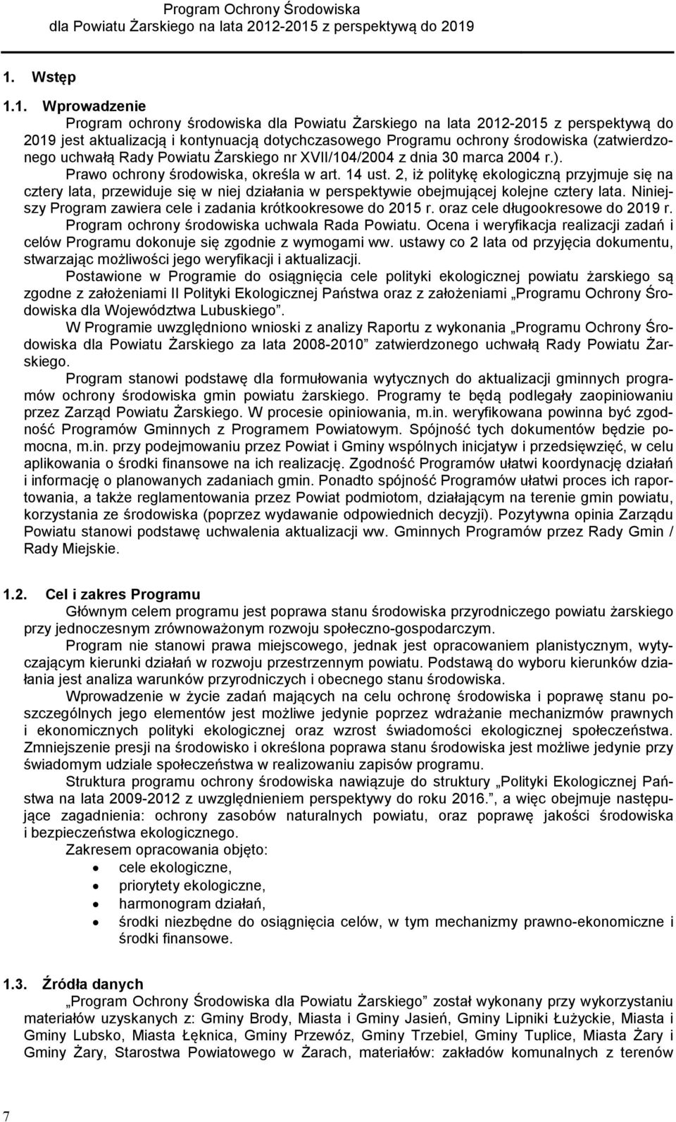 2, iż politykę ekologiczną przyjmuje się na cztery lata, przewiduje się w niej działania w perspektywie obejmującej kolejne cztery lata.