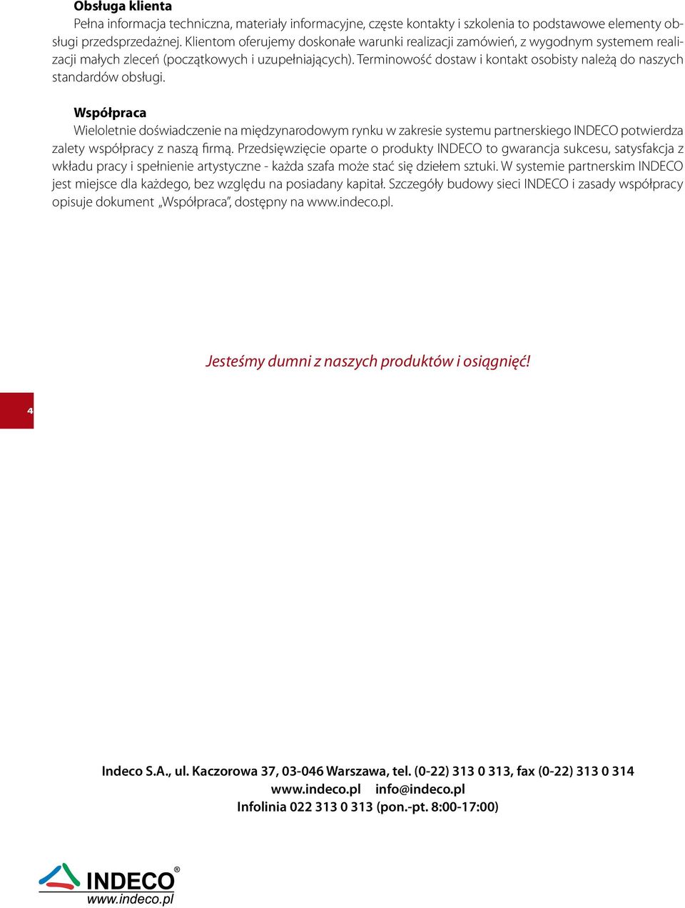 Terminowość dostaw i kontakt osobisty należą do naszych standardów obsługi.