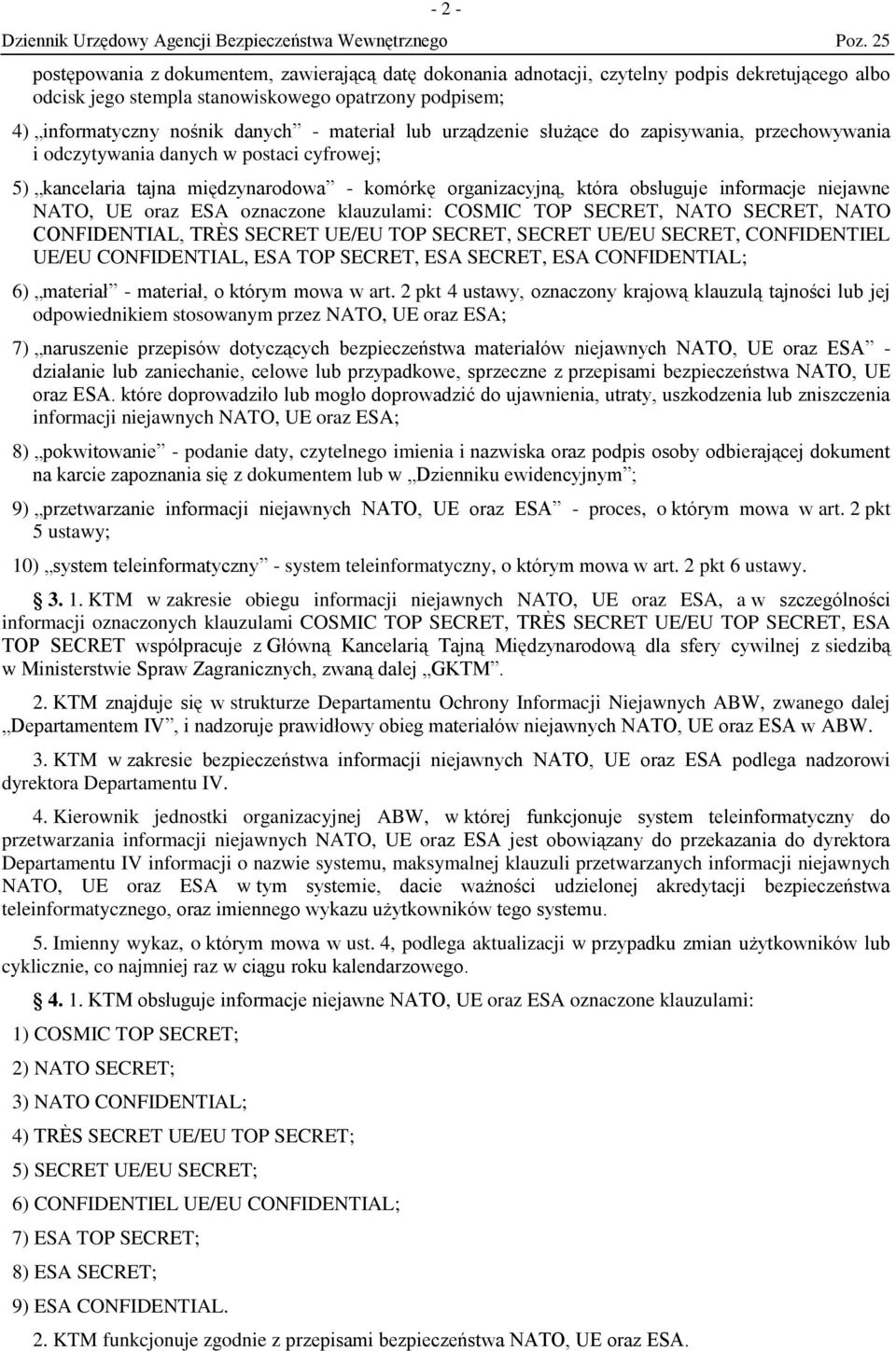 niejawne NATO, UE oraz ESA oznaczone klauzulami: COSMIC TOP SECRET, NATO SECRET, NATO CONFIDENTIAL, TRÈS SECRET UE/EU TOP SECRET, SECRET UE/EU SECRET, CONFIDENTIEL UE/EU CONFIDENTIAL, ESA TOP SECRET,