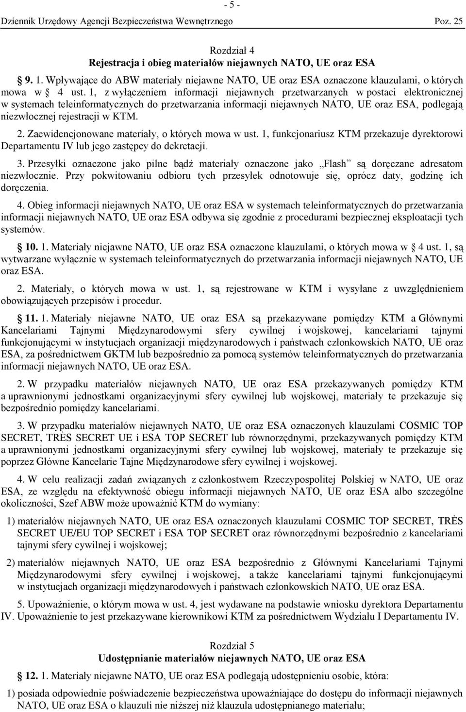 rejestracji w KTM. 2. Zaewidencjonowane materiały, o których mowa w ust. 1, funkcjonariusz KTM przekazuje dyrektorowi Departamentu IV lub jego zastępcy do dekretacji. 3.