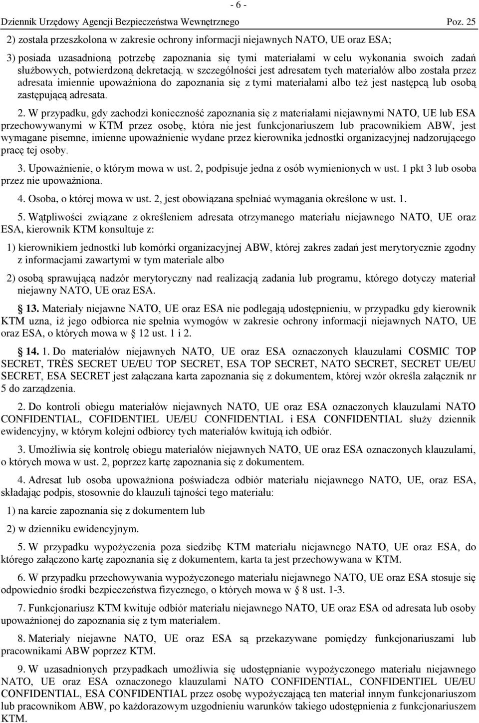 w szczególności jest adresatem tych materiałów albo została przez adresata imiennie upoważniona do zapoznania się z tymi materiałami albo też jest następcą lub osobą zastępującą adresata. 2.