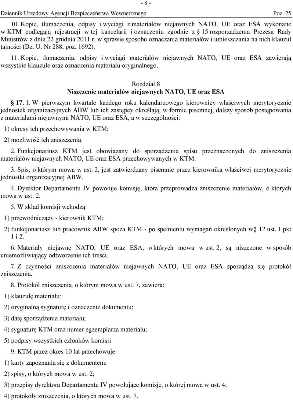 dnia 22 grudnia 2011 r. w sprawie sposobu oznaczania materiałów i umieszczania na nich klauzul tajności (Dz. U. Nr 288, poz. 1692). 11.