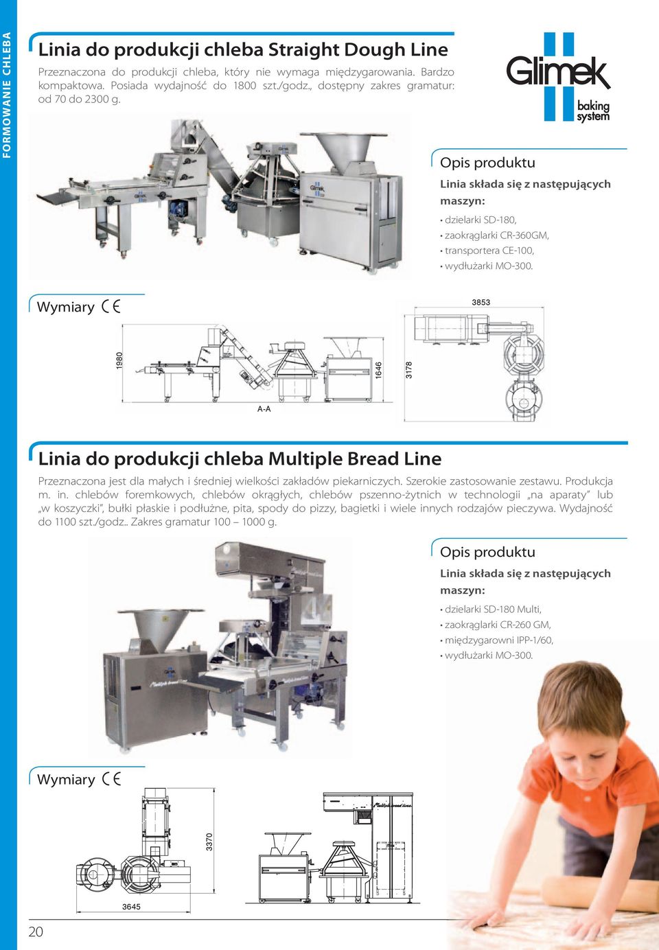 3853 Linia do produkcji chleba Multiple Bread Line Przeznaczona jest dla małych i średniej wielkości zakładów piekarniczych. szerokie zastosowanie zestawu. Produkcja m. in.