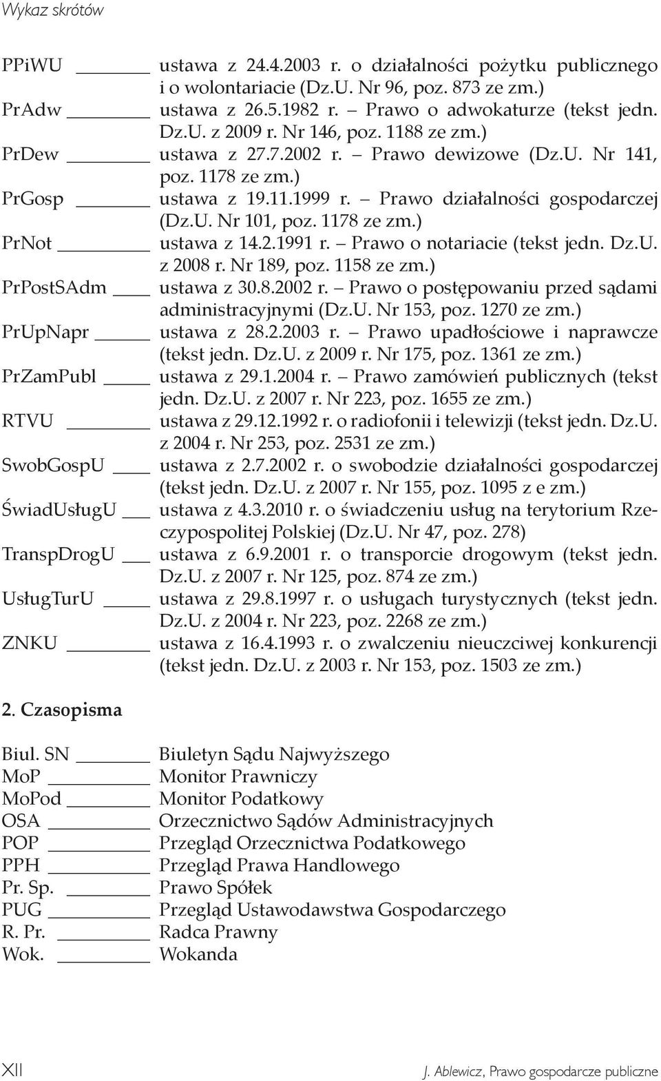 2.1991 r. Prawo o notariacie (tekst jedn. Dz.U. z 2008 r. Nr 189, poz. 1158 ze zm.) PrPostSAdm ustawa z 30.8.2002 r. Prawo o postępowaniu przed sądami administracyjnymi (Dz.U. Nr 153, poz. 1270 ze zm.