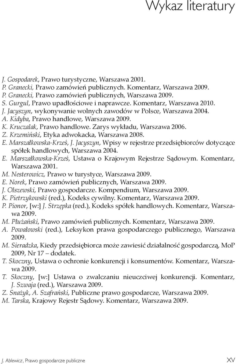 Zarys wykładu, Warszawa 2006. Z. Krzemiński, Etyka adwokacka, Warszawa 2008. E. Marszałkowska-Krześ, J. Jacyszyn, Wpisy w rejestrze przedsiębiorców dotyczące spółek handlowych, Warszawa 2004. E. Marszałkowska-Krześ, Ustawa o Krajowym Rejestrze Sądowym.