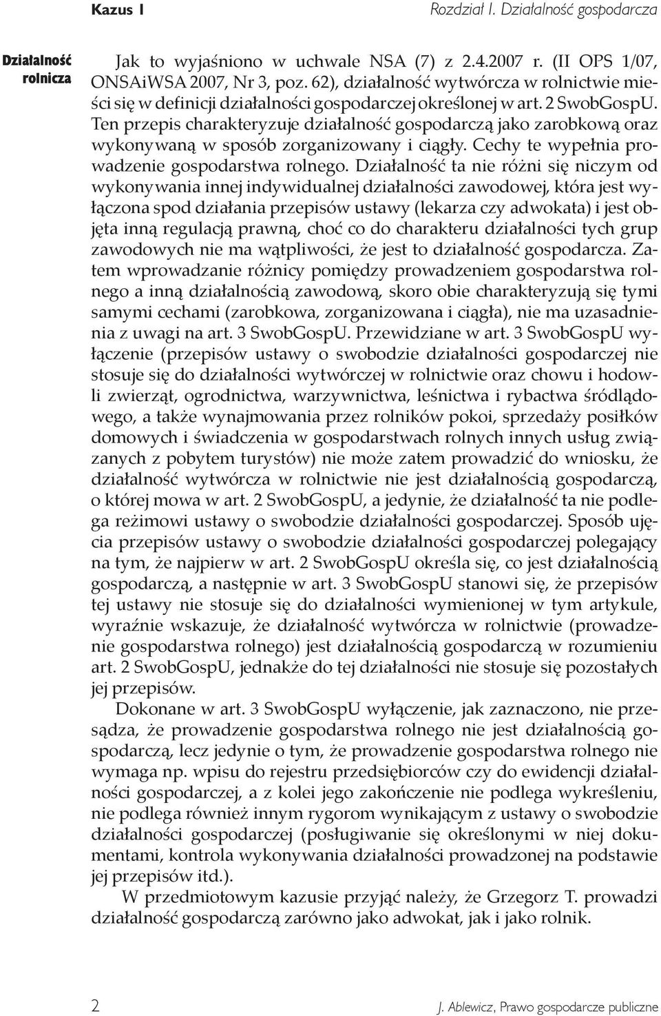 Ten przepis charakteryzuje działalność gospodarczą jako zarobkową oraz wykonywaną w sposób zorganizowany i ciągły. Cechy te wypełnia prowadzenie gospodarstwa rolnego.