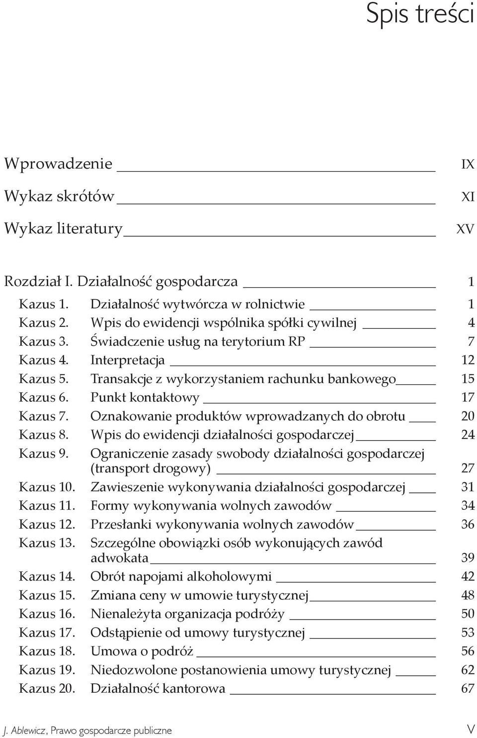 Punkt kontaktowy 17 Kazus 7. Oznakowanie produktów wprowadzanych do obrotu 20 Kazus 8. Wpis do ewidencji działalności gospodarczej 24 Kazus 9.