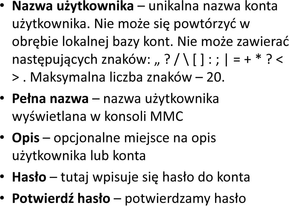 / \ [ ] : ; = + *? < >. Maksymalna liczba znaków 20.