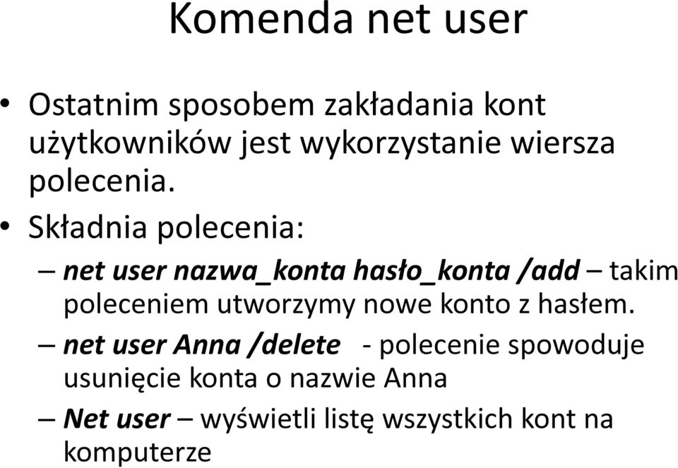 Składnia polecenia: net user nazwa_konta hasło_konta /add takim poleceniem