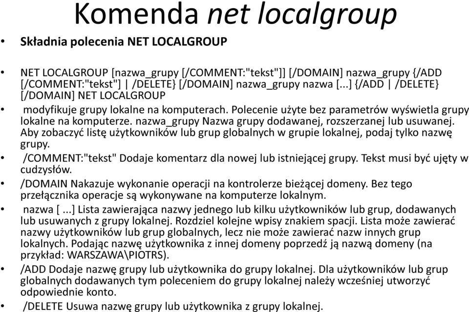nazwa_grupy Nazwa grupy dodawanej, rozszerzanej lub usuwanej. Aby zobaczyć listę użytkowników lub grup globalnych w grupie lokalnej, podaj tylko nazwę grupy.
