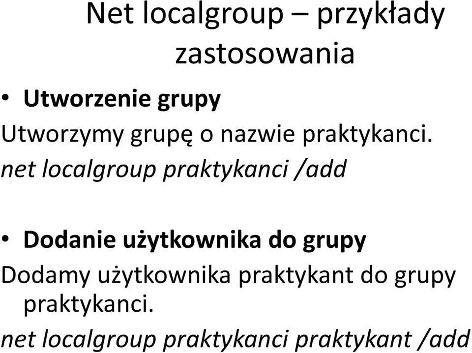 net localgroup praktykanci /add Dodanie użytkownika do grupy