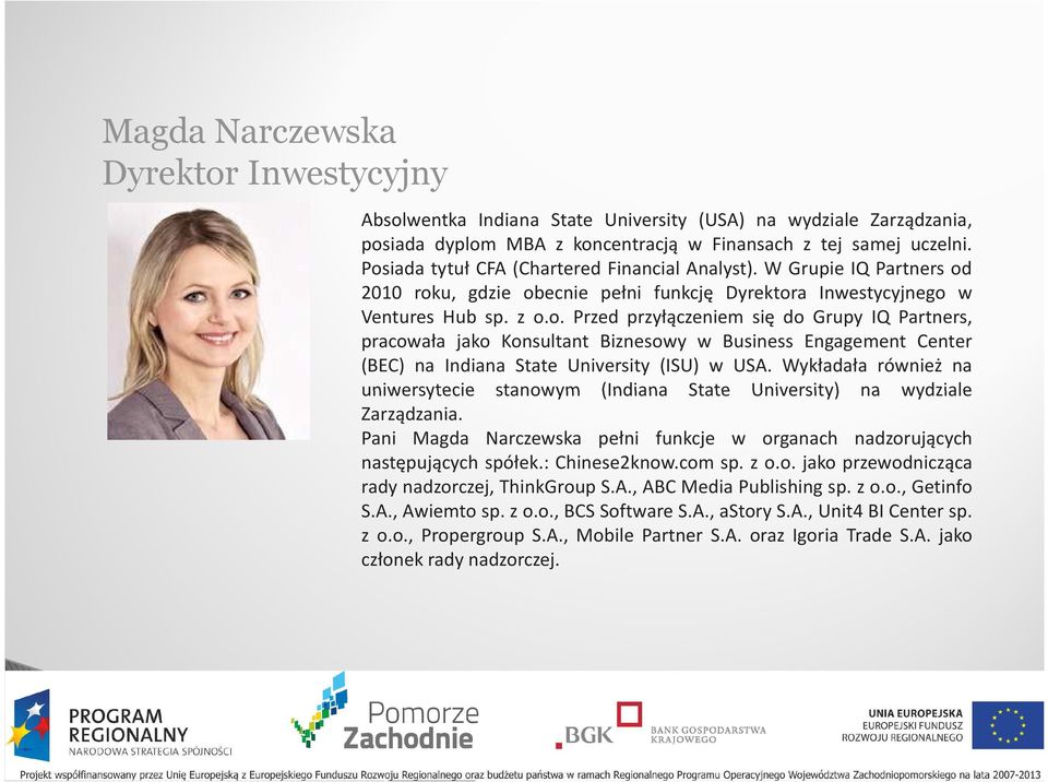 Wykładała również na uniwersytecie stanowym (Indiana State University) na wydziale Zarządzania. Pani Magda Narczewska pełni funkcje w organach nadzorujących następujących spółek.: Chinese2know.com sp.