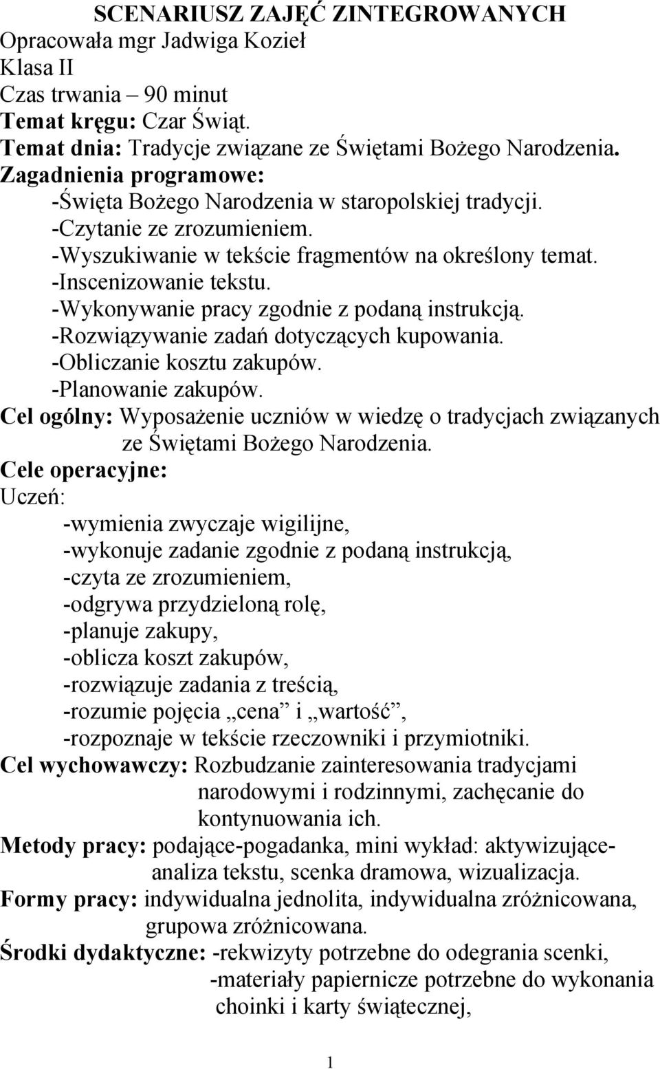 -Wykonywanie pracy zgodnie z podaną instrukcją. -Rozwiązywanie zadań dotyczących kupowania. -Obliczanie kosztu zakupów. -Planowanie zakupów.