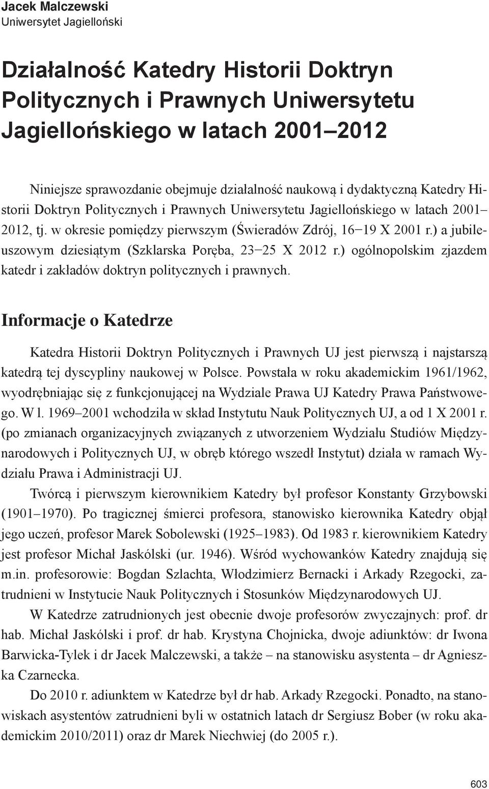 ) a jubileuszowym dziesiątym (Szklarska Poręba, 23 25 X 2012 r.) ogólnopolskim zjazdem katedr i zakładów doktryn politycznych i prawnych.
