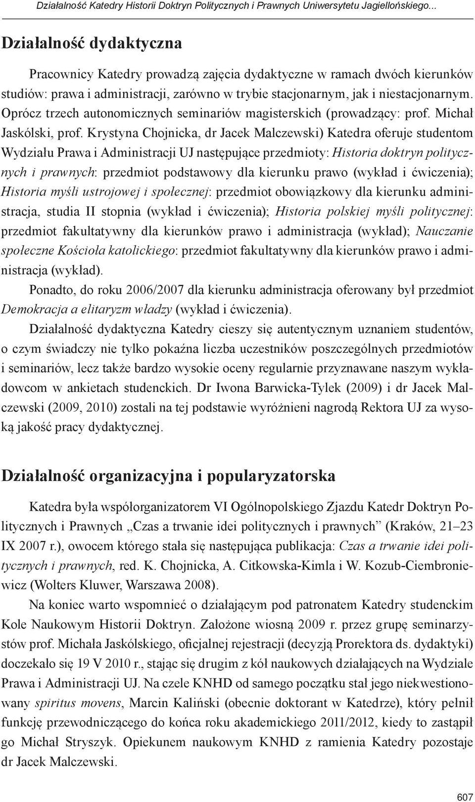 Oprócz trzech autonomicznych seminariów magisterskich (prowadzący: prof. Michał Jaskólski, prof.